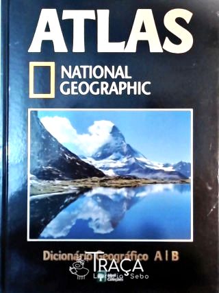 Atlas National Geographic - Dicionário Geográfico A/b