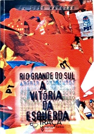 Rio Grande Do Sul - A Vitória Da Esquerda