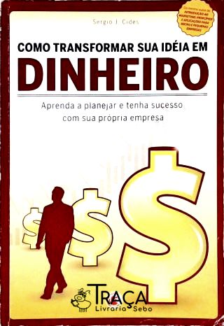 Como Transformar Sua Idéia em Dinheiro