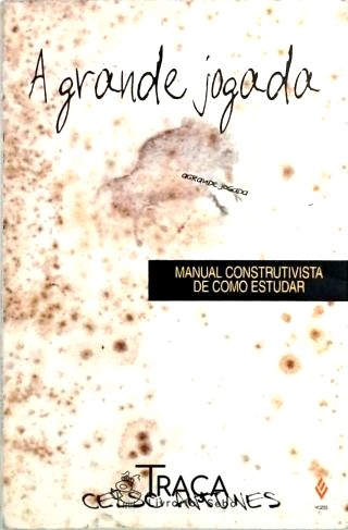 A Grande Jogada - Manual Construtivista de Como Estudar
