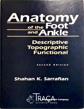 Anatomy Of The Foot And Ankle - Descriptive, Topographic, Functional