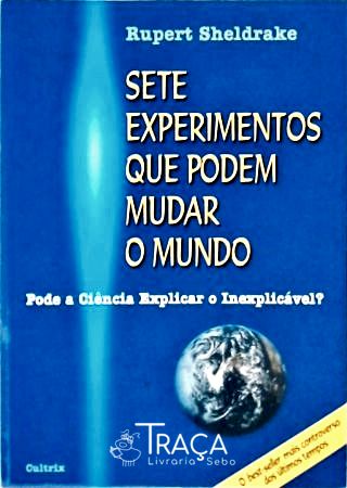 Sete Experimentos Que Podem Mudar o Mundo