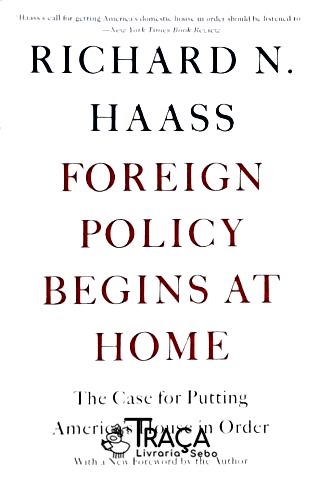 Foreign Policy Begins At Home: The Case For Putting Americas House In Order
