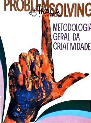 Problem-solving - Metodologia Geral da Criatividade
