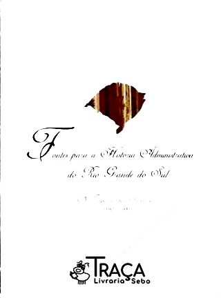 Fontes para a História Administrativa do Rio Grande do Sul