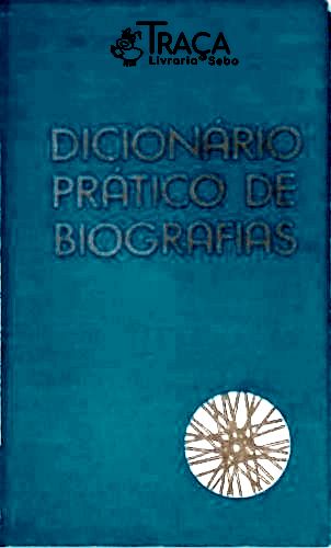 Dicionário Prático de Biografias - em 3 Volumes
