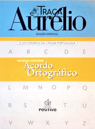 Aurélio - o Dicionário da Língua Portuguesa
