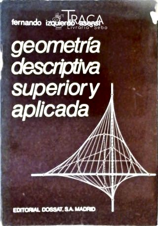 Geometría Descriptiva Superior Y Aplicada