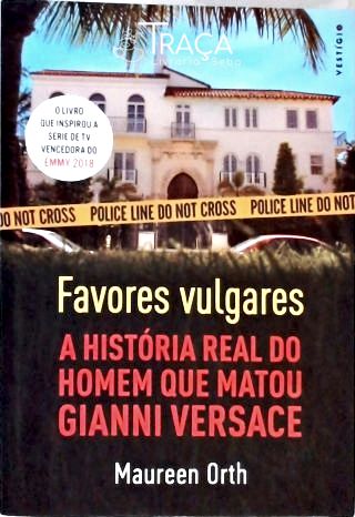 Favores vulgares - A história real do homem que matou Gianni Versace