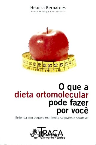 O Que a Dieta Ortomolecular Pode Fazer por Você