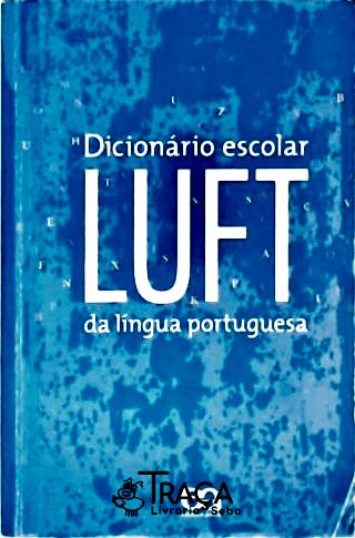 Dicionário Escolar da Língua Portuguesa - Luft