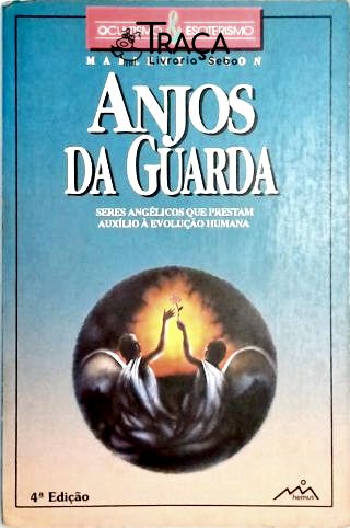 Anjos da Guarda - Seres Angélicos Que Prestam Auxílio À Evolução Humana