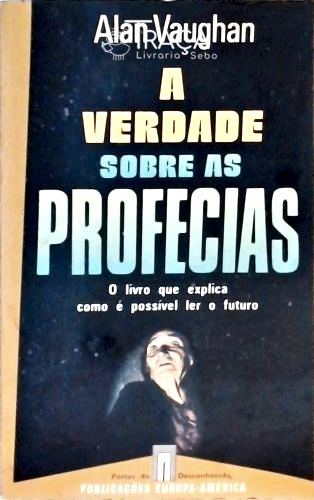 A Verdade Sobre As Profecias