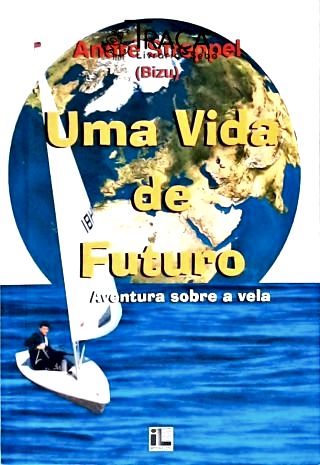 Uma Vida de Futuro - Aventura Sobre a Vela