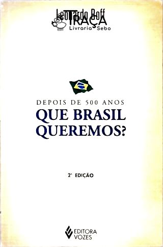 Depois de 500 Anos - Que Brasil Queremos?