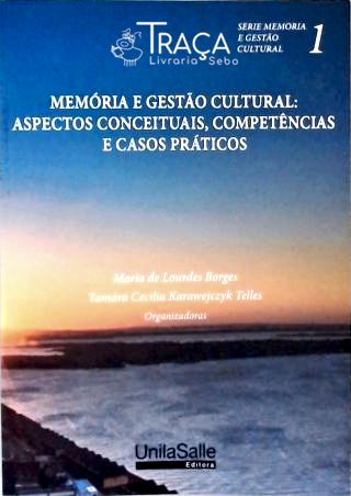 Memória e Gestão Cultural - Apectos Conceituais, Competências e Casos Práticos