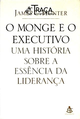 O Monge e o Executivo - Uma História Sobre a Essência da Liderança