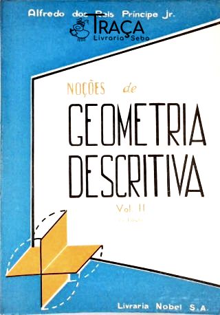Noções de Geometria Descritiva - Vol. 2