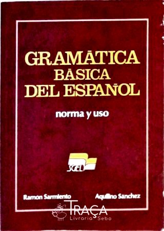 Gramática Básica Del Español - Norma Y Uso