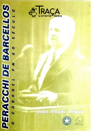 Peracchi de Barcellos  - O Coronel PM do Século