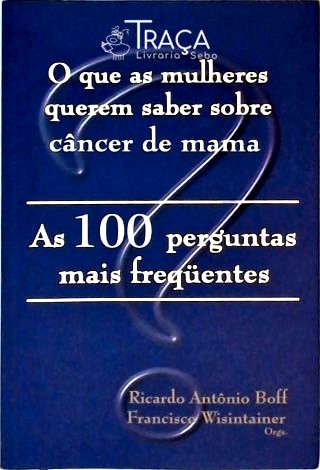 O Que as Mulheres Querem Saber Sobre Câncer de Mama