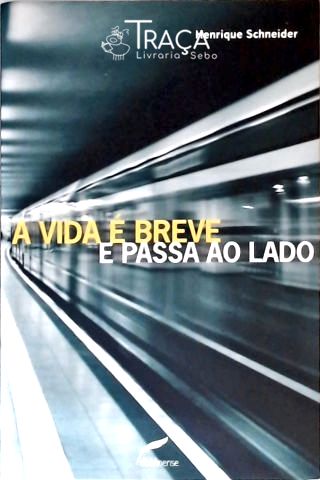 A Vida É Breve E Passa Ao Lado