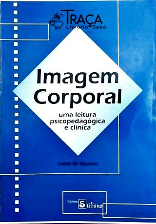 Imagem Corporal - Uma Leitura Psicopedagógica e Clínica