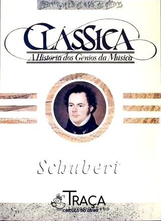 A História dos Gênios da Música Clássica - Schubert