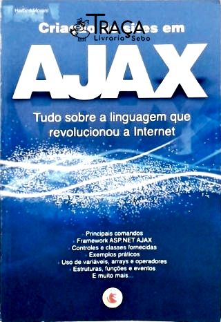 Criação de Sites em Ajax - Tudo Sobre a Linguagem Que Revolucionou a Internt