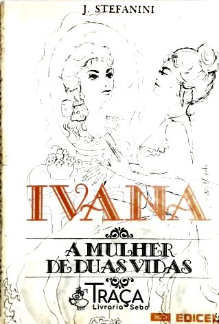 Ivana - a Mulher de Duas Vidas