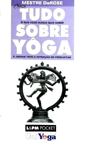 Tudo o Que Você Nunca Quis Saber Sobre Yôga