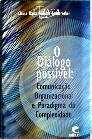O Dialogo Possível - Comunicação Organizacional e Paradigma da Complexidade