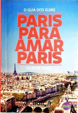 O Guia dos Guias - Paris para Amar Paris