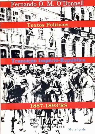 Alguns Textos Políticos da Transição Institucional do Rio Grande do Sul (1887-1893)