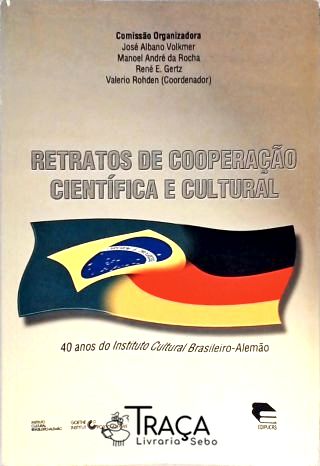 Retratos de Cooperação Científica e Cultural - 40 Anos do Instituto Cultural Brasileiro-alemão