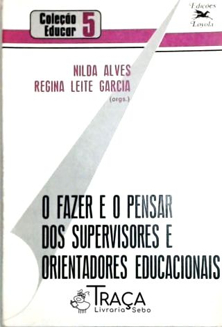 O Fazer e o Pensar dos Supervisores e Orientadores Educacionais