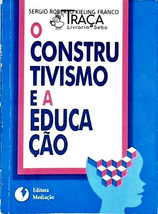 O Construtivismo e a Educação