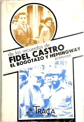 De los recuerdos de Fidel Castro el Bogotazo y Hemingway - Entrevistas