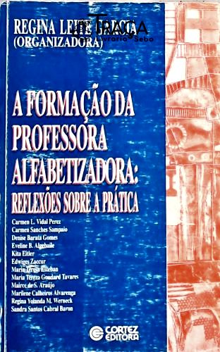 A Formação da Professora Alfabetizadora - Reflexões Sobre a Prática