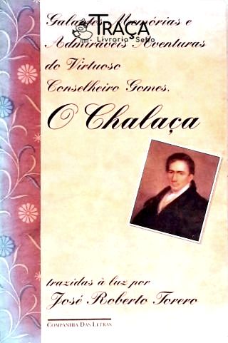 Galantes Memórias E Admiráveis Aventuras Do Virtuoso Conselheiro Gomes O Chalaça