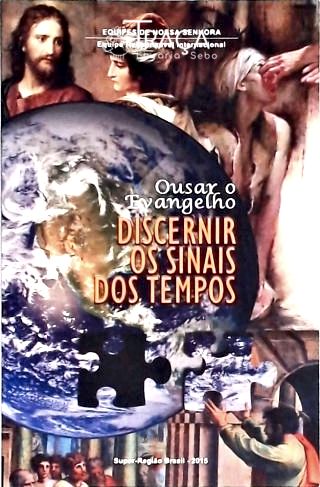 Ousar o Evangelho - Discernir os sinais dos tempos
