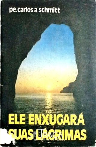 Ele Enxugará Suas Lágrimas