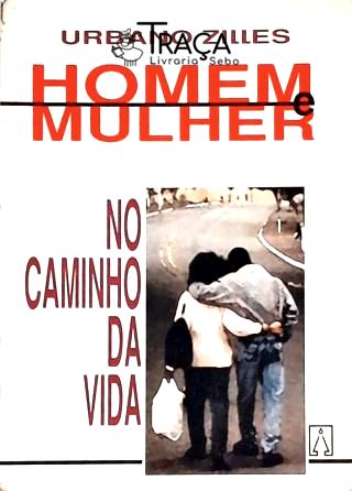 Homem e Mulher No Caminho da Vida