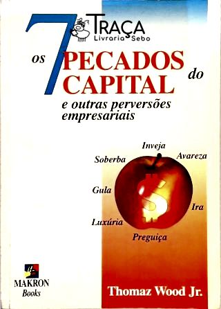 Os 7 Pecados do Capital e Outras Perversões Empresariais