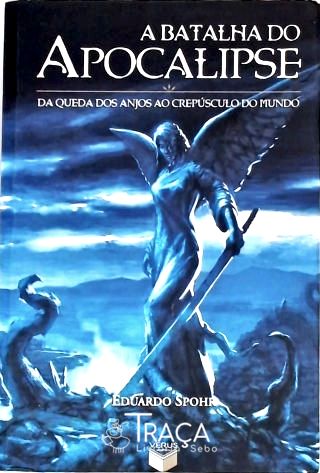 A Batalha do Apocalipse - da Queda dos Anjos Ao Crepúsculo do Mundo