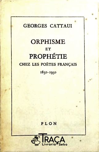 Orphisme Et Prophetie - Chez Les Poetes Français 1850-1950