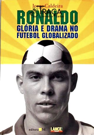 Ronaldo - Glória E Drama No Futebol Globalizado