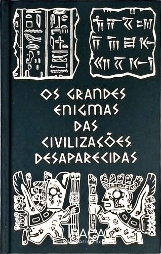 Os Grandes Enigmas das Civilizações Desaparecidas
