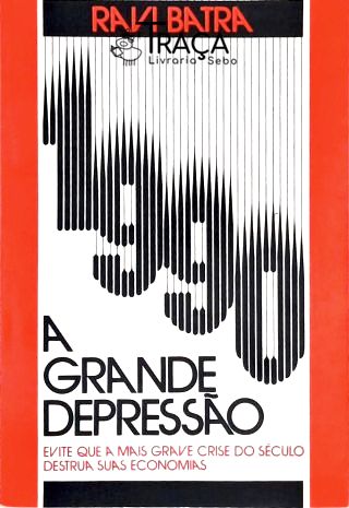 1990 - a Grande Depressão (evite Que a Mais Grave Crise do Século Destrua Suas Economias)