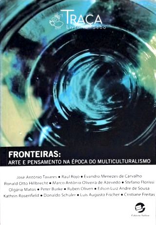 Fronteiras - Arte e Pensamento Na Época do Multiculturalismo